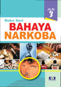 Buku Seri Bahaya Narkoba Jilid 3 : Dampak dan Bahaya Narkoba