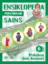 Ensiklopedia  Percobaan Sains 6 : Pakaian dan Aksesori