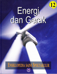 Ensiklopedia Sains Spektakuler Jilid 12 : Energi dan Gerak
