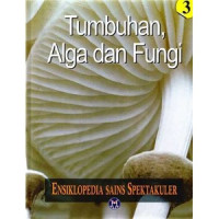 Ensiklopedia Sains Spektakuler Jilid 3 : Tumbuhan, Alga dan Fungi