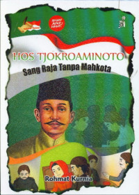 Hos Tjokroaminoto : Sang Raja tanpa Mahkota