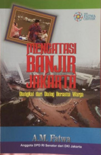 Mengatasi Banjir Jakarta :  Diangkat dari Dialog Bersama Warga