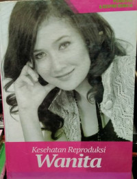 Psikologi dan Kespro Remaja : Kesehatan Reproduksi wanita