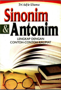 Sinonim dan Antonim :  Lengkap dengan Contoh-Contoh Kalimat