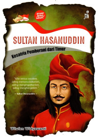 Sultan Hasanuddin : Kesatria Pemberani dari Timur